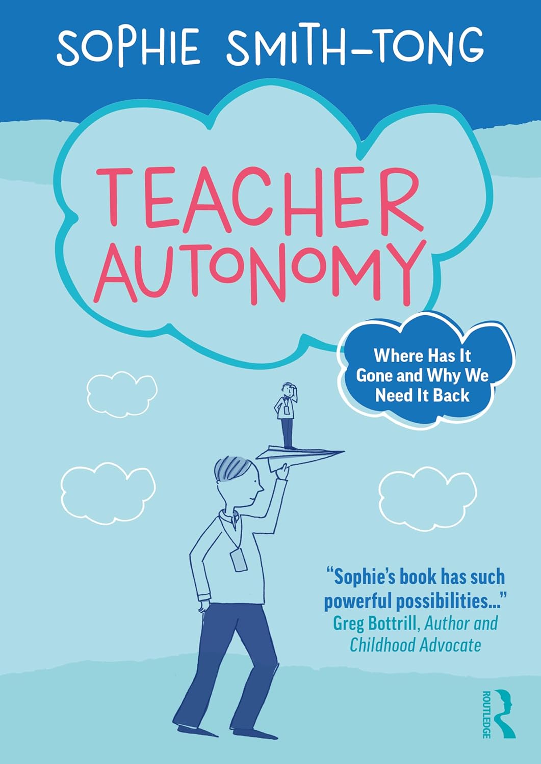 Teacher Autonomy: Where Has It Gone and Why We Need It Back by Sophie Smith-Tong